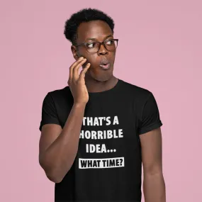 Horrible Idea Unisex Tee