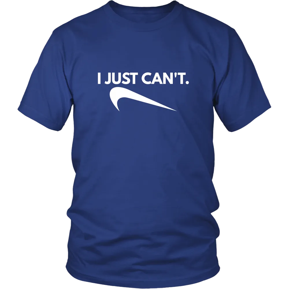 I Just Can't. - White Lettering T-Shirt