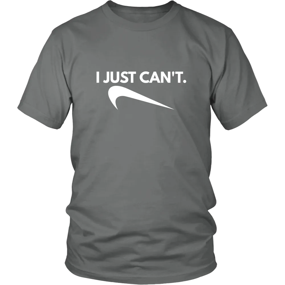 I Just Can't. - White Lettering T-Shirt