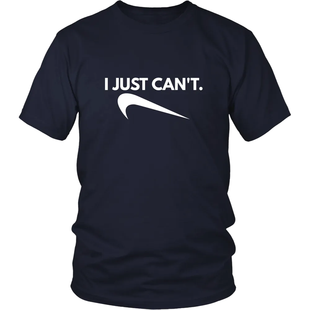 I Just Can't. - White Lettering T-Shirt