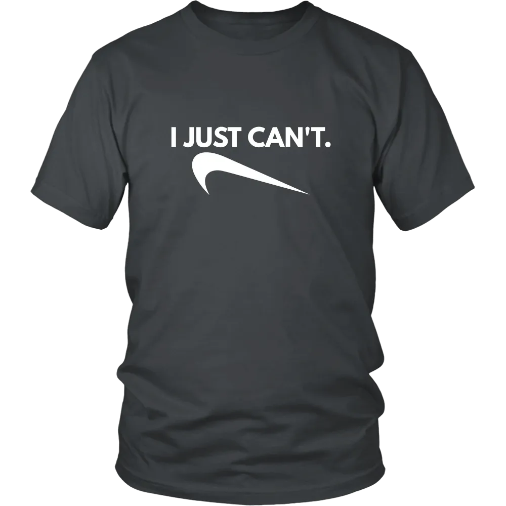 I Just Can't. - White Lettering T-Shirt