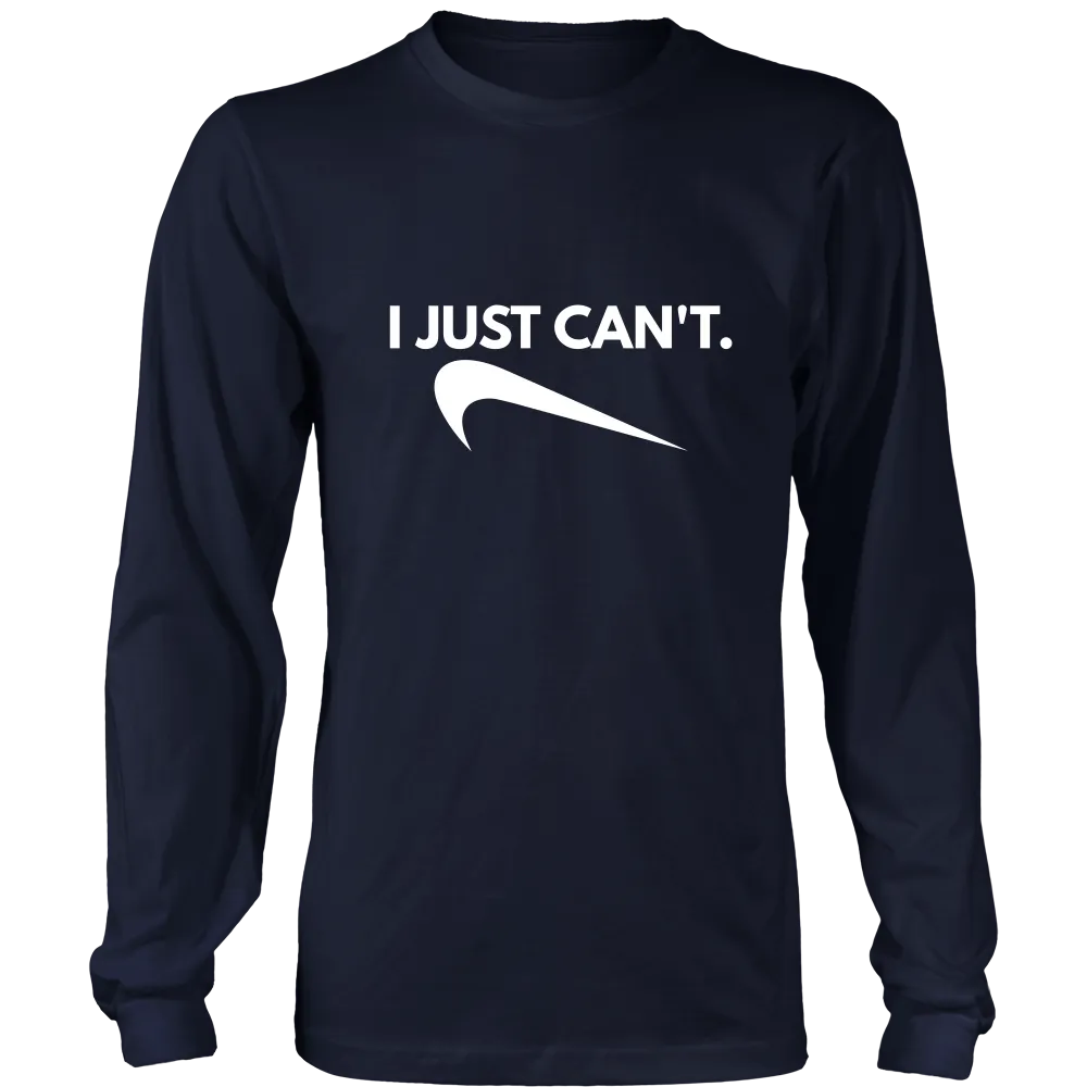 I Just Can't. - White Lettering T-Shirt