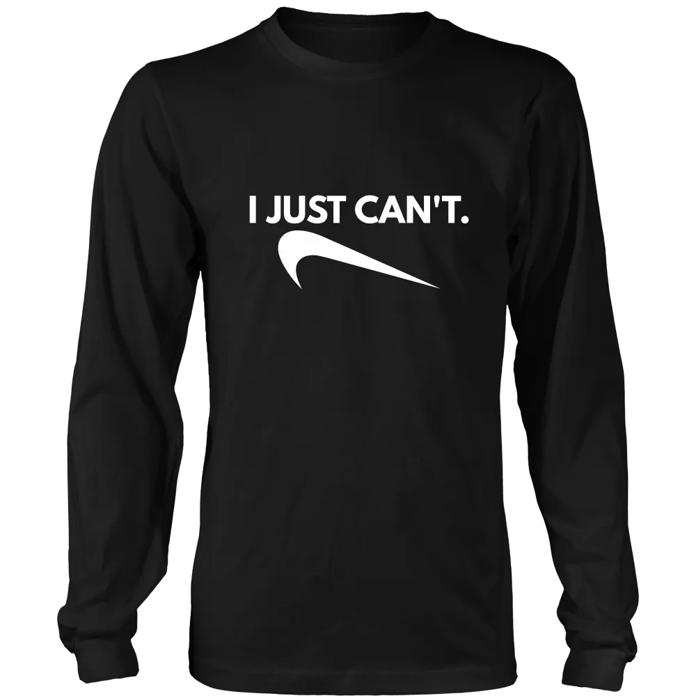 I Just Can't. - White Lettering T-Shirt