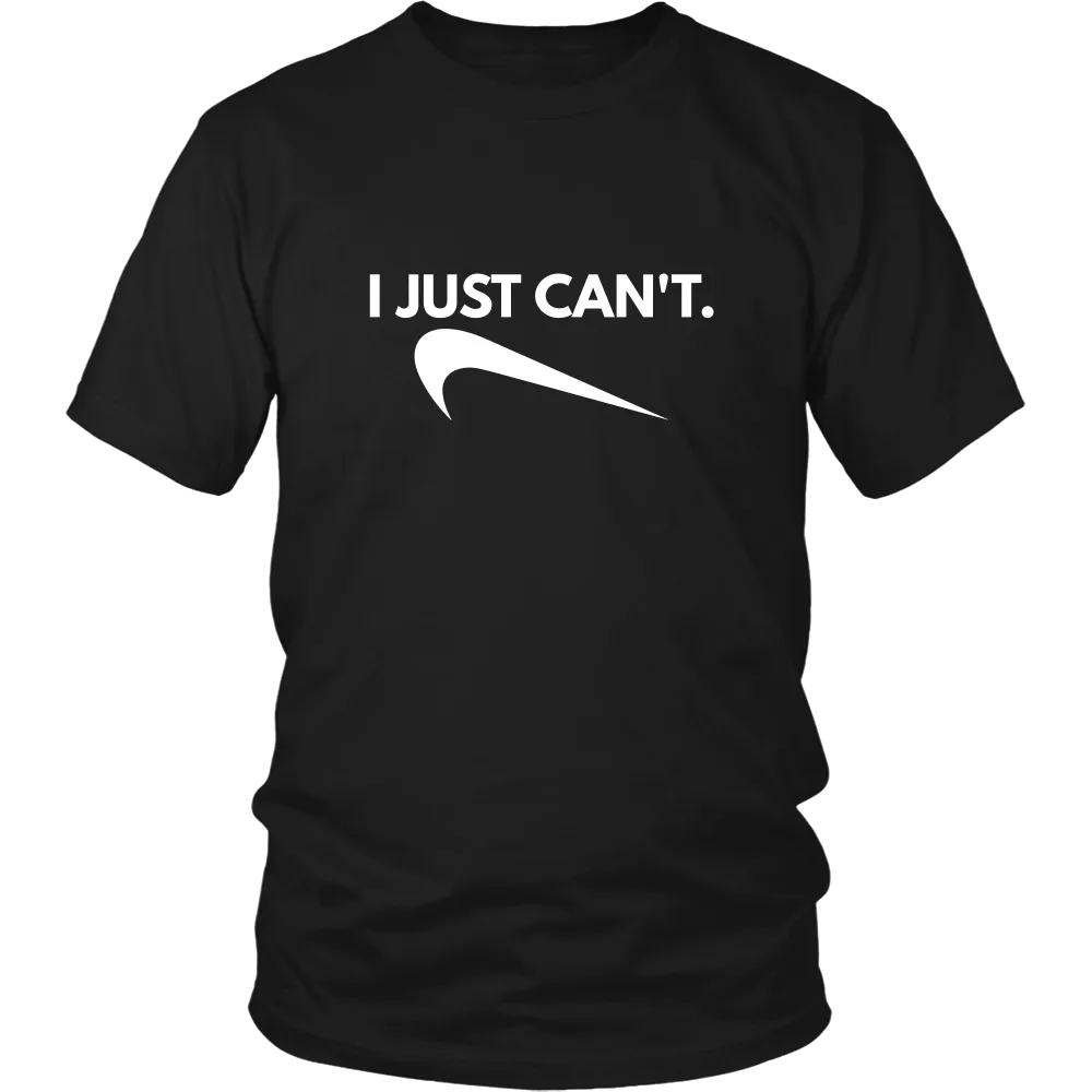 I Just Can't. - White Lettering T-Shirt